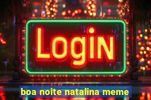 boa noite natalina meme